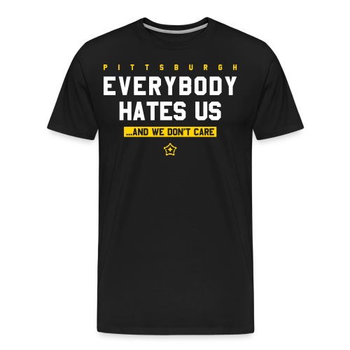 Pittsburgh Everybody Hates Us - Men's Premium Organic T-Shirt