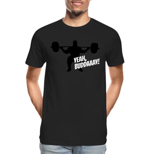 Yeah, Buddaaay! - Men's Premium Organic T-Shirt