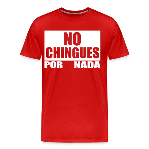 No Chingues - Men's Premium Organic T-Shirt