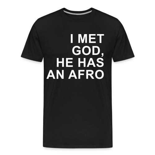 I met God He has an afro (premium) - Men's Premium Organic T-Shirt