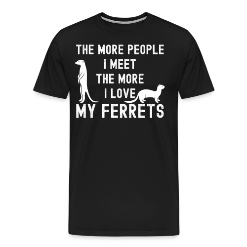 The More People I Meet The More I Love My Ferrets - Men's Premium Organic T-Shirt