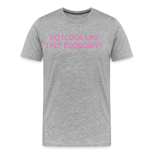 Do I Look Like I Fly Economy? (in pink letters) - Men's Premium Organic T-Shirt