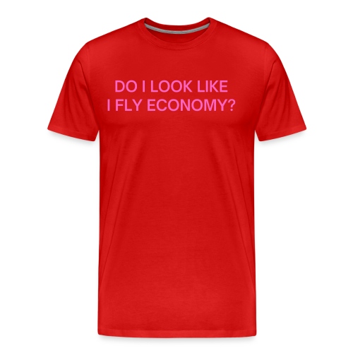 Do I Look Like I Fly Economy? (in pink letters) - Men's Premium Organic T-Shirt
