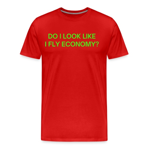 Do I Look Like I Fly Economy? (in neon green font) - Men's Premium Organic T-Shirt
