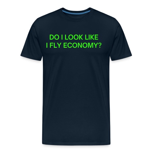 Do I Look Like I Fly Economy? (in neon green font) - Men's Premium Organic T-Shirt