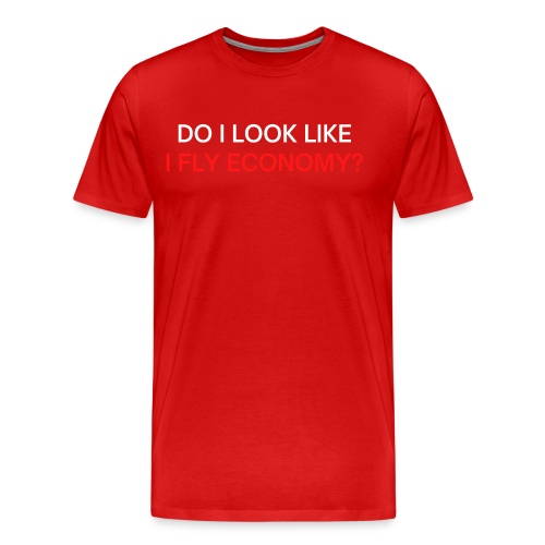 Do I Look Like I Fly Economy? (red and white font) - Men's Premium Organic T-Shirt