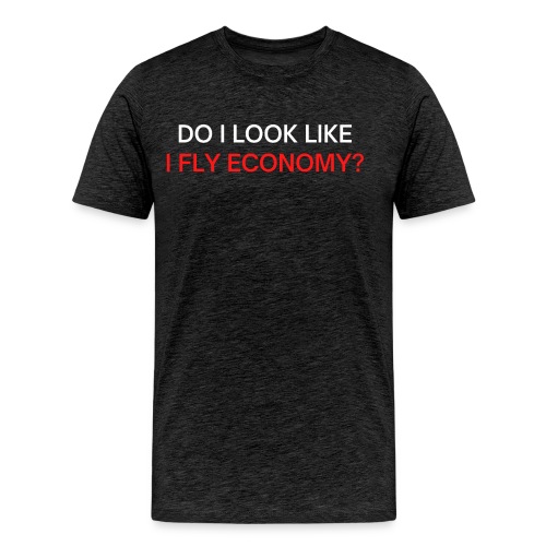 Do I Look Like I Fly Economy? (red and white font) - Men's Premium Organic T-Shirt
