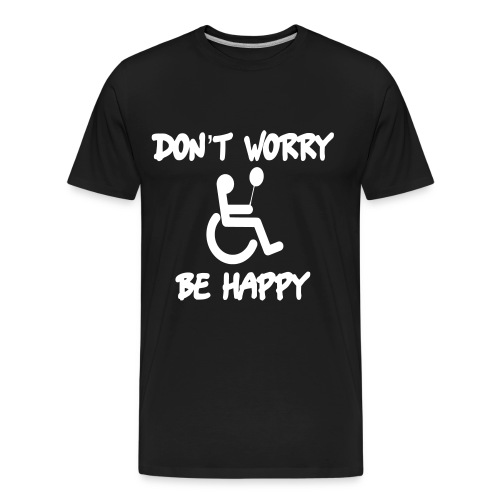 don't worry, be happy in your wheelchair. Humor - Men's Premium Organic T-Shirt