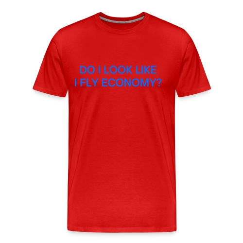 Do I Look Like I Fly Economy? (in blue letters) - Men's Premium Organic T-Shirt