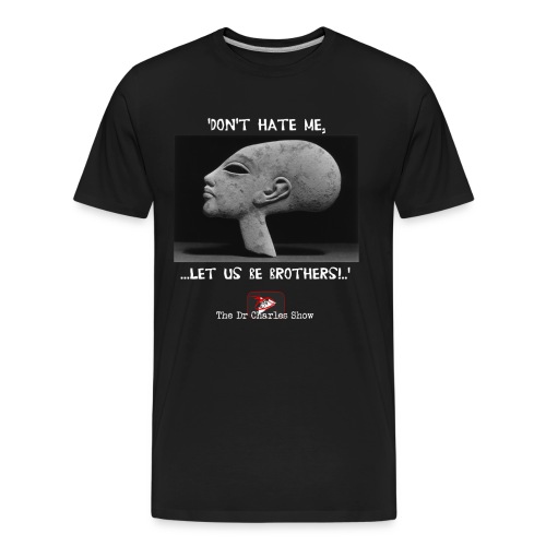 Don't Hate me! Let us be Brothers! - Men's Premium Organic T-Shirt