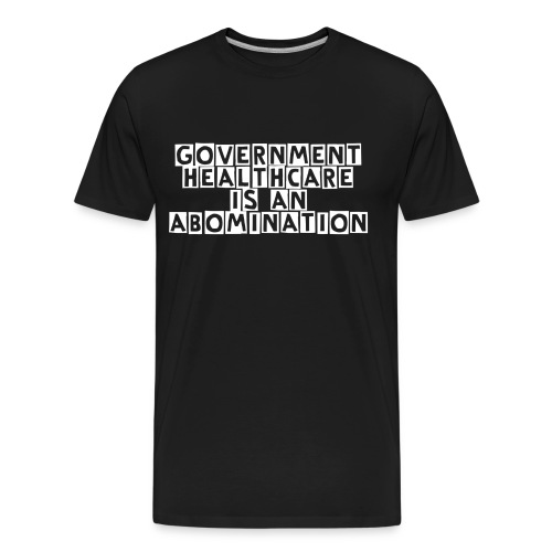 Government Healthcare is an Abomination - Men's Premium Organic T-Shirt