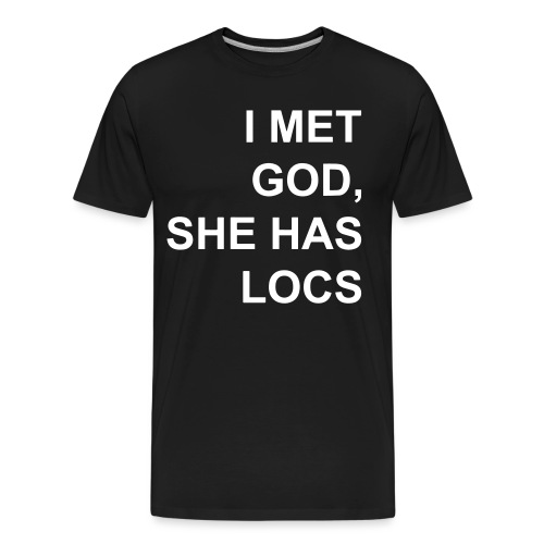 I met God She has locs - Men's Premium Organic T-Shirt