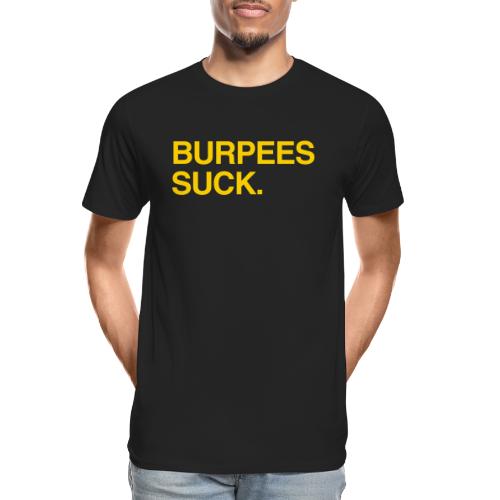 Burpees Suck. - Men's Premium Organic T-Shirt