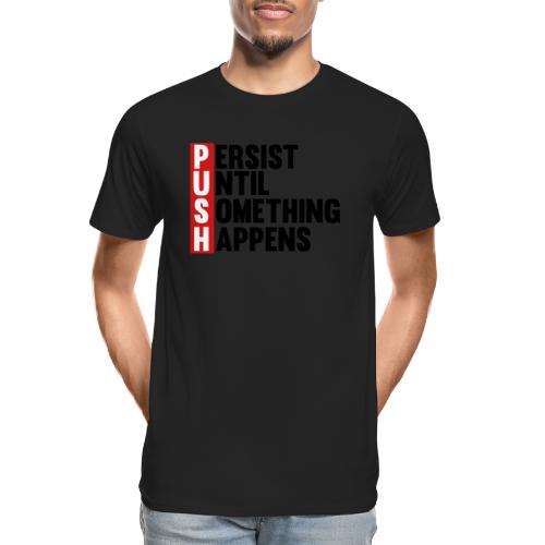 Push Persist until something happens - Men's Premium Organic T-Shirt