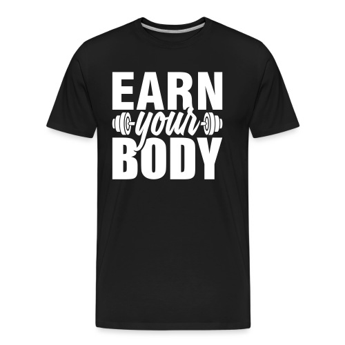 Earn your body - Men's Premium Organic T-Shirt