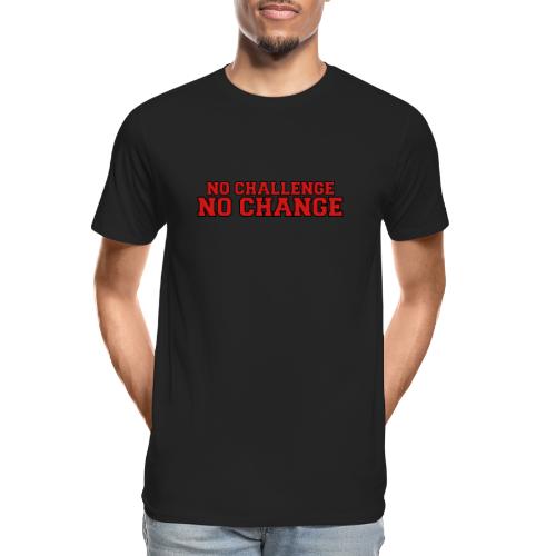 No Challenge No Change - Men's Premium Organic T-Shirt