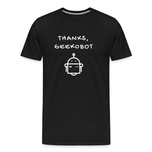 Thanks, Geek0bot - Men's Premium Organic T-Shirt