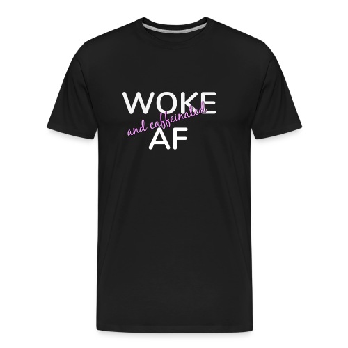 Woke & Caffeinated AF - Men's Premium Organic T-Shirt