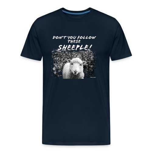 Don't You Follow These Sheeple! - Men's Premium Organic T-Shirt