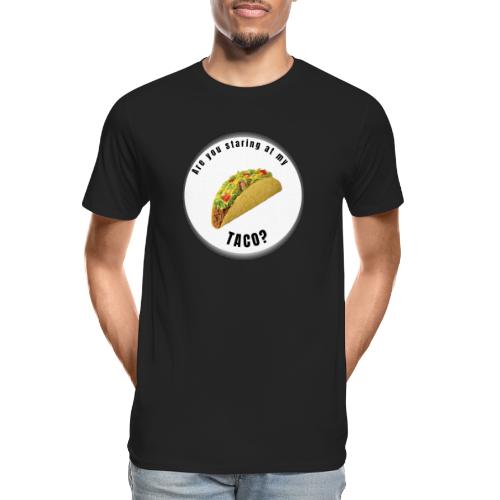 Are you staring at my taco - Men's Premium Organic T-Shirt