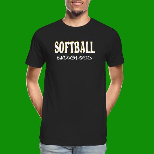 Softball Enough Said - Men's Premium Organic T-Shirt