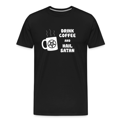 Drink Coffee, Hail Satan - Men's Premium Organic T-Shirt