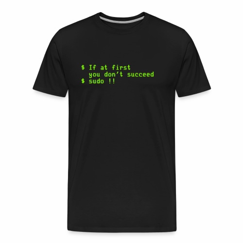 If at first you don't succeed; sudo !! - Men's Premium Organic T-Shirt