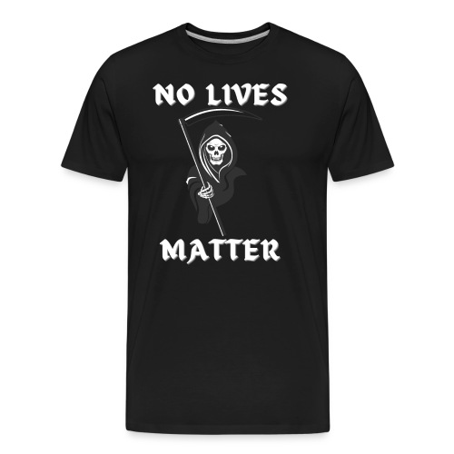 NO LIVES MATTER Grim Reaper Death - Men's Premium Organic T-Shirt