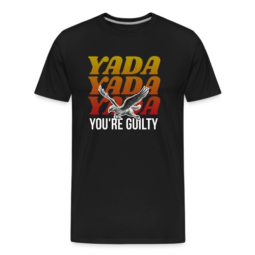 Yada Yada Yada You're Guilty - Men's Premium Organic T-Shirt