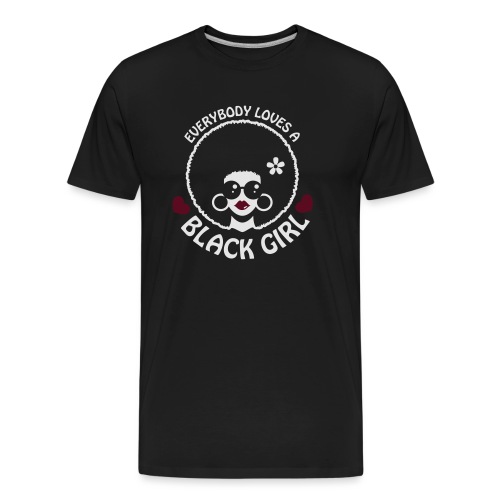 Everybody Loves A Black Girl - Version 3 Reverse - Men's Premium Organic T-Shirt