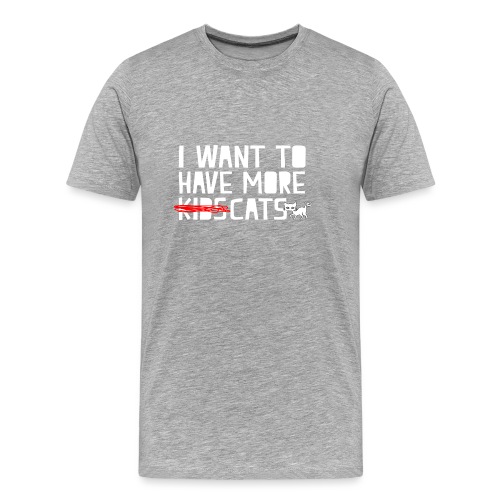 i want to have more kids cats - Men's Premium Organic T-Shirt