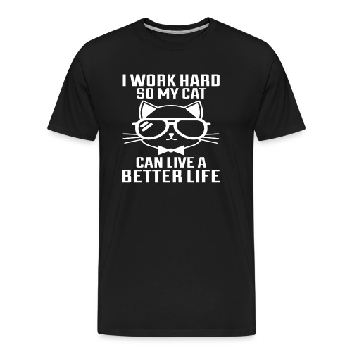 I work hard so my cat can live a better life - Men's Premium Organic T-Shirt