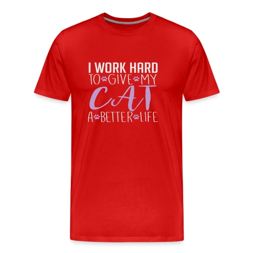 I work hard to give my cat a better life - Men's Premium Organic T-Shirt