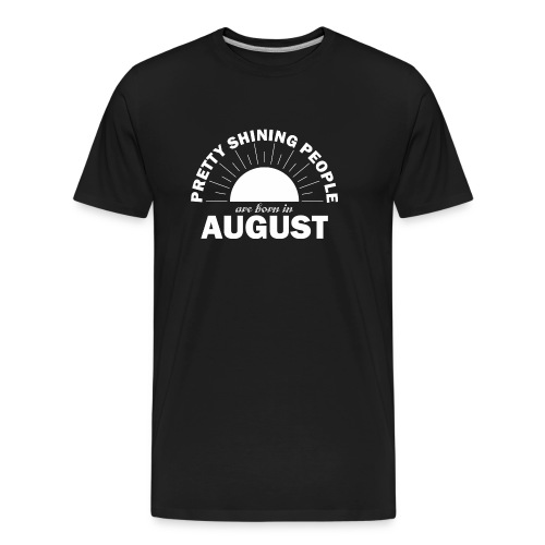 Pretty Shining People Are Born In August - Men's Premium Organic T-Shirt
