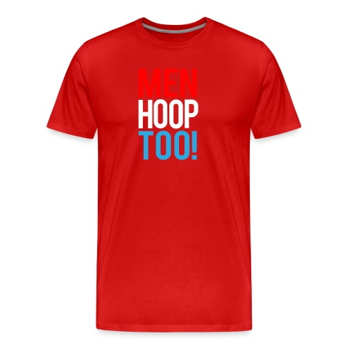 Red, White & Blue ---- Men Hoop Too! - Men's Premium Organic T-Shirt