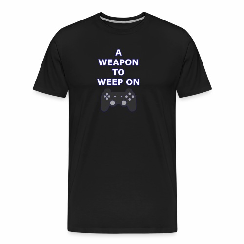 A Weapon to Weep On - Men's Premium Organic T-Shirt