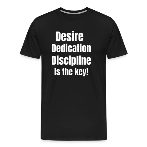 Desire Dedication Discipline is the key! - Men's Premium Organic T-Shirt