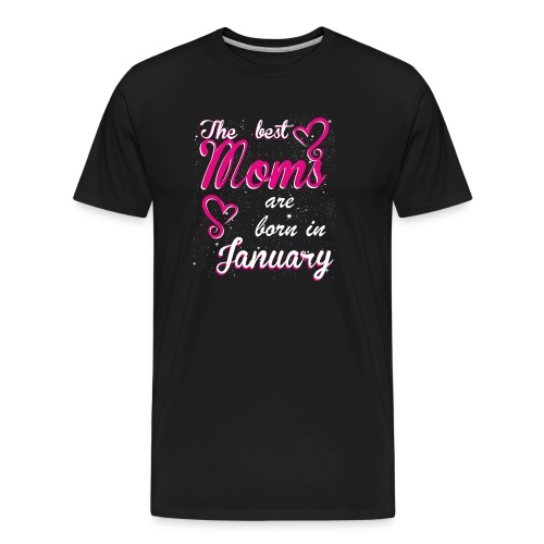 The Best Moms are born in January - Men's Premium Organic T-Shirt