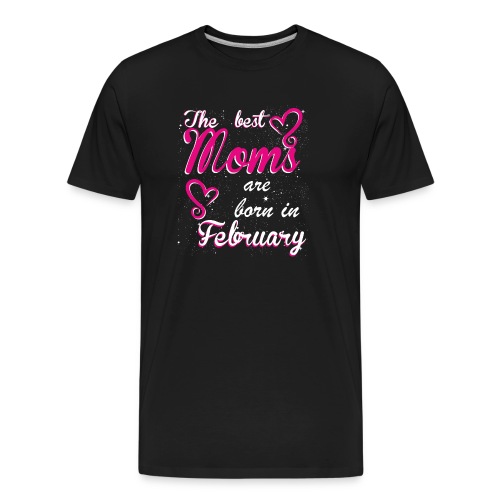 The Best Moms are born in February - Men's Premium Organic T-Shirt