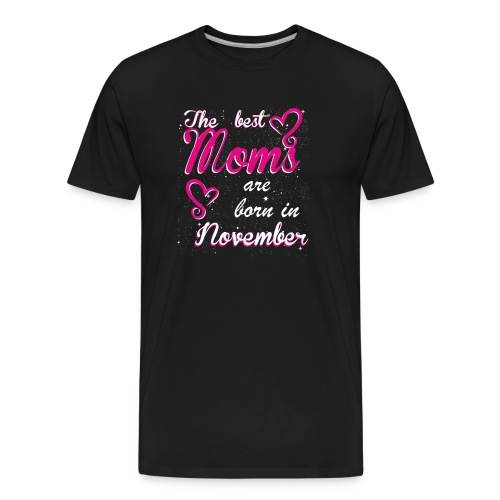 The Best Moms are born in November - Men's Premium Organic T-Shirt