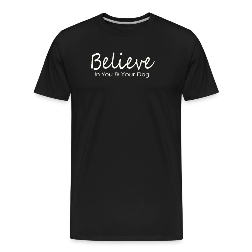 Believe In You & Your Dog - Men's Premium Organic T-Shirt
