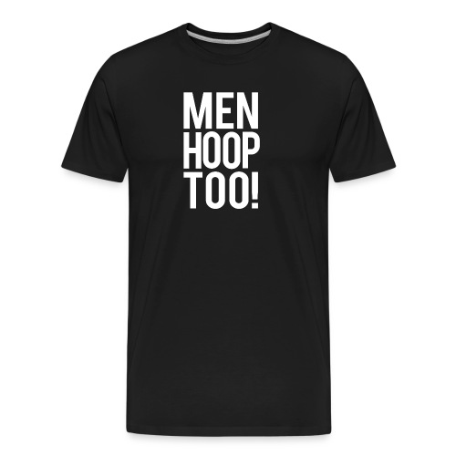 White - Men Hoop Too! - Men's Premium Organic T-Shirt