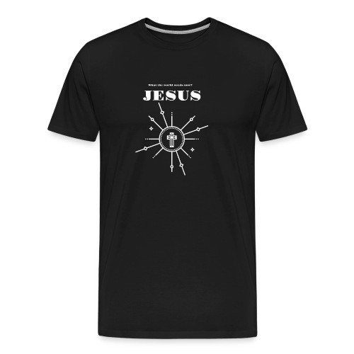 What the world needs now? Jesus! - Men's Premium Organic T-Shirt