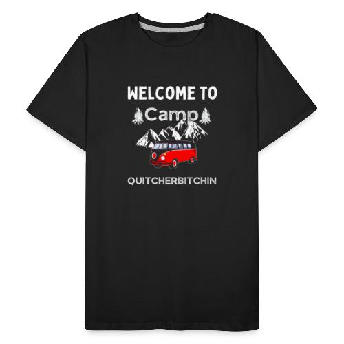 Welcome To Camp Quitcherbitchin Hiking & Camping - Men's Premium Organic T-Shirt