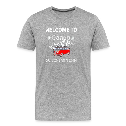 Welcome To Camp Quitcherbitchin Hiking & Camping - Men's Premium Organic T-Shirt