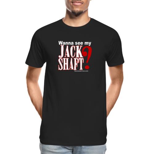 Wanna See My Jack Shaft? - Men's Premium Organic T-Shirt