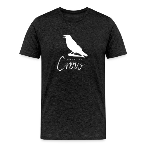 Screw You, Crow! - Men's Premium Organic T-Shirt