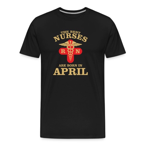 The Best Nurses are born in April - Men's Premium Organic T-Shirt