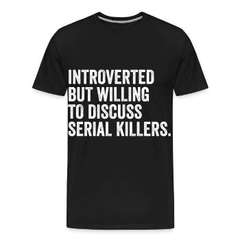 Introverted But Willing To Discuss Serial Killers - Men's Premium Organic T-Shirt - black - Front - AI Model Male 185 light (185cm)