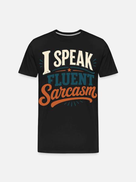 I Speak Fluent Sarcasm Tshirt - Men's Premium Organic T-Shirt - black